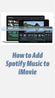 how to add spotify music to imovie and what it means for our digital lives