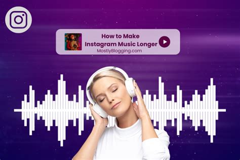 How to Make the Music Longer on Instagram Reels: Tips and Strategies