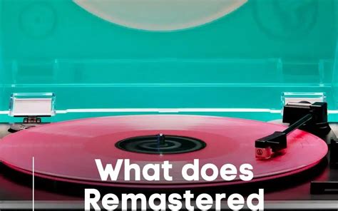 What Does Remastered Mean in Music: An Insightful Analysis