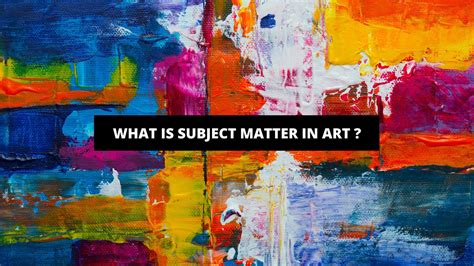 what is subject matter in art what does it mean to explore the depths of human emotions through visual storytelling?